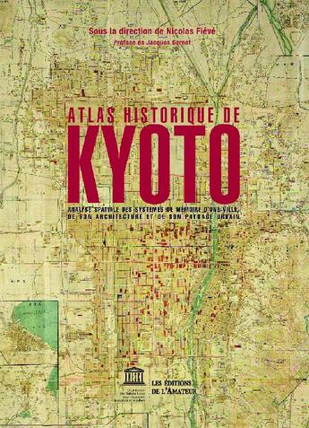 Couverture du livre « Atlas historique de kyoto - analyse spatiale des systemes de memoire d'une ville, de son architectur » de  aux éditions Unesco