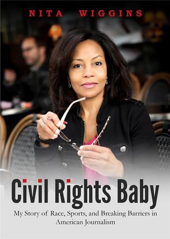Couverture du livre « Civil rights baby ; my story of race, sports, and breaking barriers in american journalism » de Nita Wiggins aux éditions Casa-express
