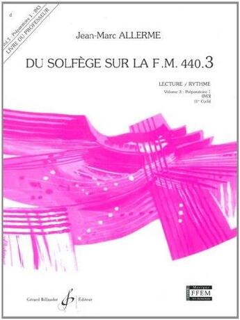 Couverture du livre « Du solfège sur la F.M. 440 Tome 3 : préparatoire 1 ; lecture, rythme ; livre du professeur » de Jean-Marc Allerme aux éditions Gerard Billaudot