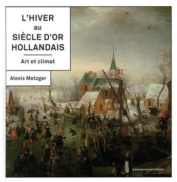 Couverture du livre « L'hiver au siècle d'or hollandais » de Alexis Metzger aux éditions Sorbonne Universite Presses