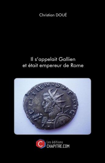 Couverture du livre « Il s'appelait Gallien et était empereur de Rome » de Christian Doue aux éditions Chapitre.com