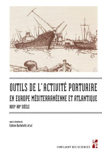 Couverture du livre « Les outils de l'activité portuaire maritime en Europe méditerranéenne et atlantique, XVIIe-XXe siècle » de Fabien Bartolotti et Collectif aux éditions Pu De Provence