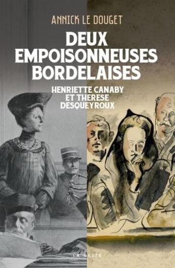 Couverture du livre « Deux empoisonneuses bordelaises ; Henriette Canaby et Thérèse Desqueyroux » de Annick Le Douget aux éditions Geste