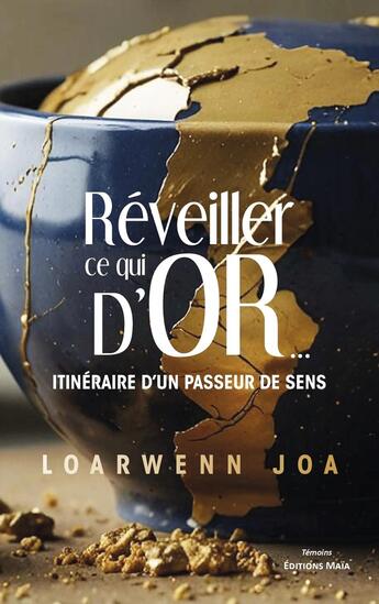 Couverture du livre « Réveiller ce qui d'or... Itinéraire d'un passeur de sens » de Joa Loarwenn aux éditions Editions Maia