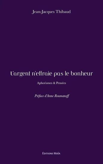 Couverture du livre « L'argent n'effraie pas le bonheur : Aphorismes & Pensées » de Jean-Jacques Thibaud aux éditions Editions Maia