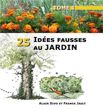 Couverture du livre « 25 idées fausses au jardin » de Franck Jault et Alain Divo aux éditions Infographie Et Paysage