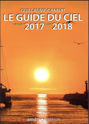 Couverture du livre « Le guide du ciel : le guide du ciel (édition 2017/2018) » de Guillaume Cannat aux éditions Amds