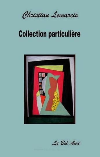 Couverture du livre « Collection particulière » de Christian Lemarcis aux éditions Le Bel Ami