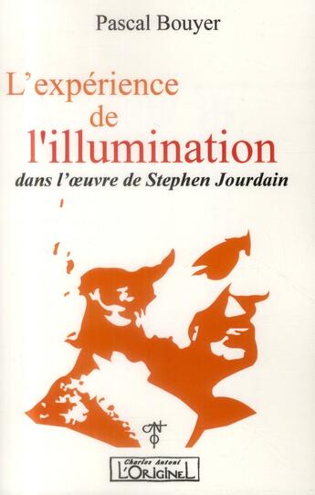 Couverture du livre « L'expérience de l'illumination dans l'oeuvre de Stephen Jourdain » de Pascal Bouyer aux éditions L'originel Charles Antoni