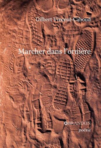 Couverture du livre « Marcher dans l'ornière » de Gilbert Vincent Caboud aux éditions Brandon Et Compagnie