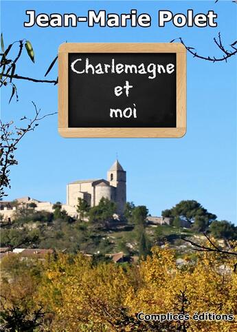 Couverture du livre « Charlemagne et moi » de Jean-Marie Polet aux éditions Complices