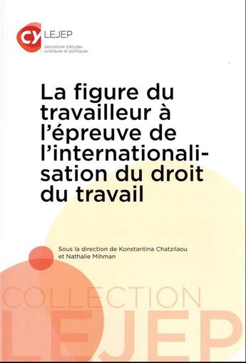 Couverture du livre « La figure du travailleur à l'épreuve de l'internationalisation du droit du travail » de Konstantina Chatzilaou et Nathalie Mihman aux éditions Lejep