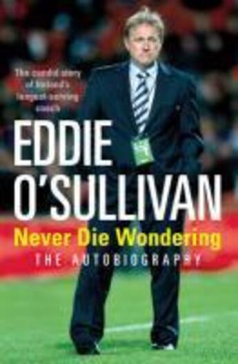 Couverture du livre « Eddie O'Sullivan: Never Die Wondering » de O'Sullivan Eddie aux éditions Random House Digital