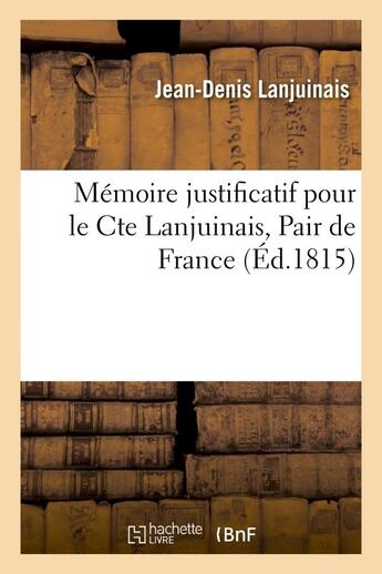Couverture du livre « Memoire justificatif pour le cte lanjuinais, pair de france, denonce par quatre de ses collegues - p » de Lanjuinais J-D. aux éditions Hachette Bnf