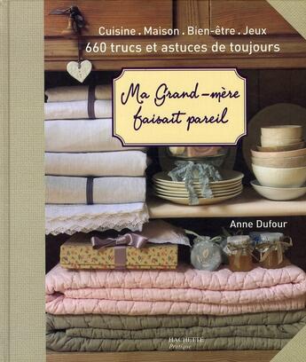 Couverture du livre « MA GRAND-MERE FAISAIT PAREIL ; 660 trucs et astuces de toujours » de Anne Dufour aux éditions Hachette Pratique
