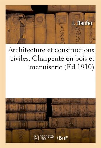 Couverture du livre « Architecture et constructions civiles. charpente en bois et menuiserie 2e ed. » de Denfer J. aux éditions Hachette Bnf