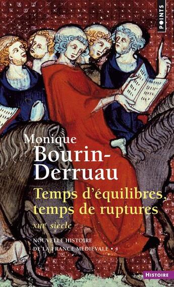 Couverture du livre « Nouvelle histoire de la France médiévale Tome 4 ; temps d'équilibre, temps de ruptures ; XIIIe siècle » de Monique Bourin-Derruau aux éditions Points