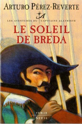 Couverture du livre « Les aventures du capitaine Alatriste t.3 ; le soleil de Breda » de Arturo Perez-Reverte aux éditions Seuil