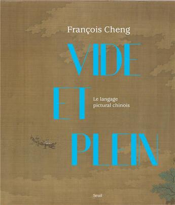 Couverture du livre « Vide et plein : le langage pictural chinois » de Francois Cheng aux éditions Seuil