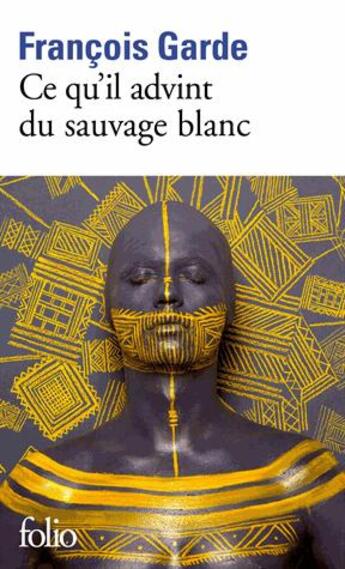 Couverture du livre « Ce qu'il advint du sauvage blanc » de Francois Garde aux éditions Folio