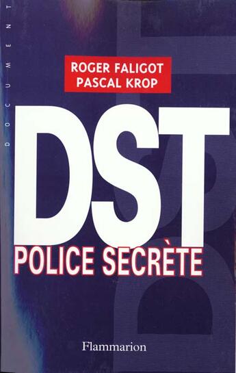 Couverture du livre « DST : Police secrète » de Roger Faligot aux éditions Flammarion