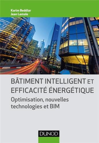 Couverture du livre « Bâtiment intelligent et efficacité énergétique ; optimisation, nouvelles technologies et BIM » de Jean Lemale et Karim Beddiar aux éditions Dunod