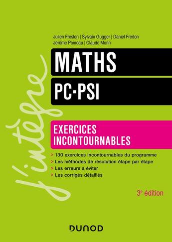 Couverture du livre « Maths ; PC-PSI ; exercices incontournables (3e édition) » de Daniel Fredon et Julien Freslon et Jerome Poineau et Claude Maurin et Sylvain Gugger aux éditions Dunod