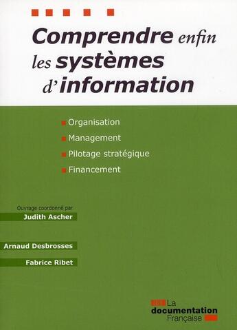 Couverture du livre « Comprendre enfin les systèmes d'information ; organisation, management, pilotage stratégique, financement » de  aux éditions Documentation Francaise