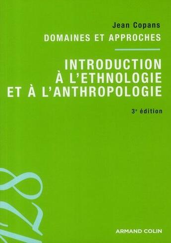 Couverture du livre « Introduction à l'ethnologie et à l'anthropologie ; domaines et approches (3e édition) » de Jean Copans aux éditions Armand Colin