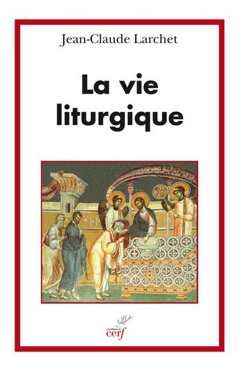 Couverture du livre « La vie liturgique » de Jean-Claude Larchet aux éditions Cerf