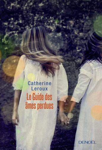 Couverture du livre « Le guide des âmes perdues » de Catherine Leroux aux éditions Denoel