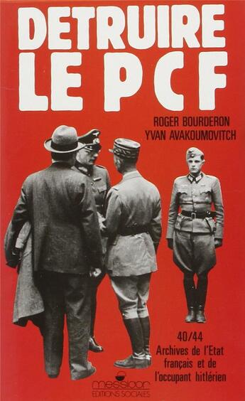 Couverture du livre « Detruire le pcf - archives de l'etat francais et de l'occupant hitlerien, 1940-1944 » de Bourderon aux éditions Editions Sociales