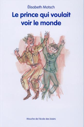 Couverture du livre « Le prince qui voulait voir le monde » de Philippe Dumas et Elisabeth Motsch aux éditions Ecole Des Loisirs