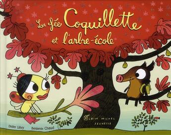 Couverture du livre « La fée Coquillette et l'arbre école » de Didier Levy et Benjamin Chaud aux éditions Albin Michel