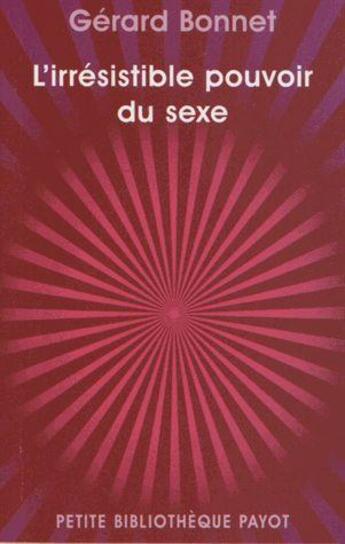 Couverture du livre « L'irrésistible pouvoir du sexe » de Gerard Bonnet aux éditions Payot