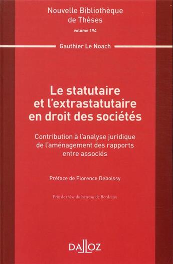 Couverture du livre « Le statutaire et l'extrastatutaire en droit des sociétés ; contribution à l'analyse juridique de l'aménagement des rapports entre associés » de Gauthier Le Noach aux éditions Dalloz