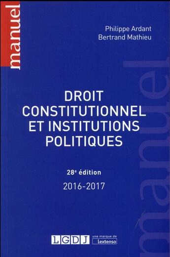 Couverture du livre « Droit constitutionnel et institutions politiques (édition 2016/2017) » de Philippe Ardant et Bertrand Mathieu aux éditions Lgdj