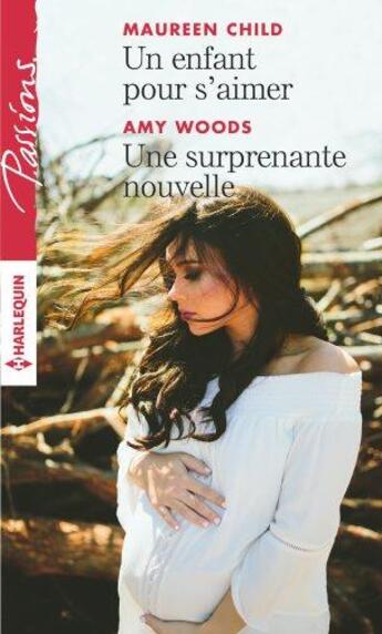 Couverture du livre « Un enfant pour s'aimer ; une surprenante nouvelle » de Amy Woods et Maureen Child aux éditions Harlequin