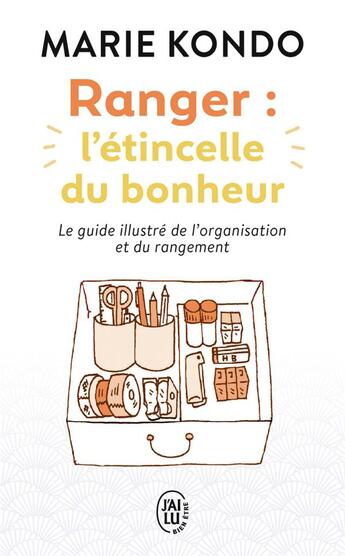 Couverture du livre « Ranger : l'étincelle du bonheur ; le guide illustré de l'organisation et du rangement » de Marie Kondo aux éditions J'ai Lu