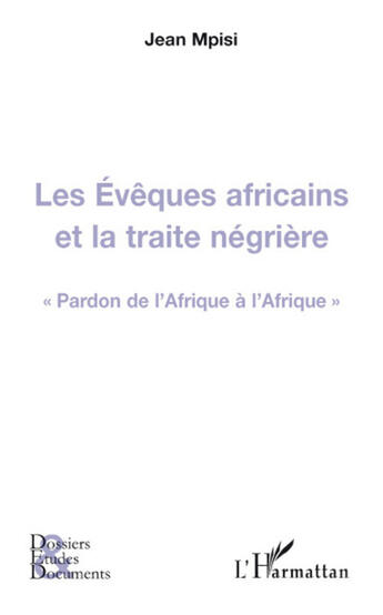 Couverture du livre « Les évêques africains et la traite négrière ; pardon de l'Afrique à l'Afrique » de Jean Mpisi aux éditions L'harmattan