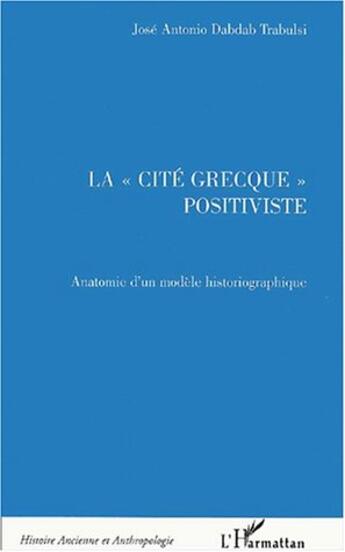 Couverture du livre « La cite grecque positiviste - anatomie d'un modele historiographique » de Trabulsi aux éditions Editions L'harmattan