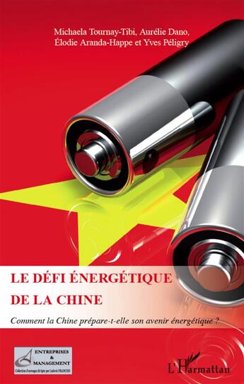 Couverture du livre « Le défi énergétique de la Chine ; comment la Chine prépare-t-elle son avenir énergétique ? » de Michaela Tournay-Tibi et Aurelie Dano et Elodie Aranda-Happe et Yves Peligry aux éditions L'harmattan