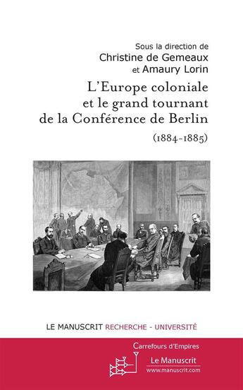 Couverture du livre « L'Europe coloniale et le grand tournant de la conférence de Berlin (1884-1885) » de Christine De Gemeaux et Amaury Lorin aux éditions Le Manuscrit