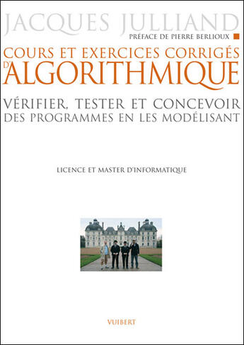 Couverture du livre « Cours et exercices corrigés d'algorithmique : Vérifier, tester et concevoir des programmes en les modélisant » de Jacques Julliand aux éditions De Boeck Superieur