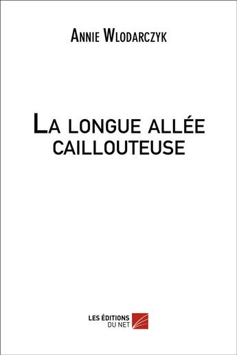 Couverture du livre « La longue allée caillouteuse » de Annie Wlodarczyk aux éditions Editions Du Net