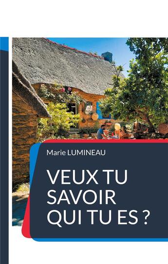 Couverture du livre « Veux tu savoir qui tu es ? » de Marie Lumineau aux éditions Books On Demand