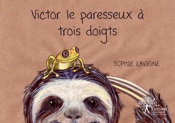 Couverture du livre « Victor le paresseux à trois doigts » de Sophie Lavigne aux éditions Edilivre