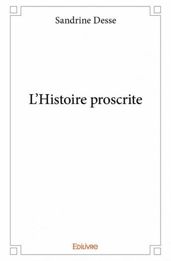 Couverture du livre « L'histoire proscrite » de Sandrine Desse aux éditions Edilivre