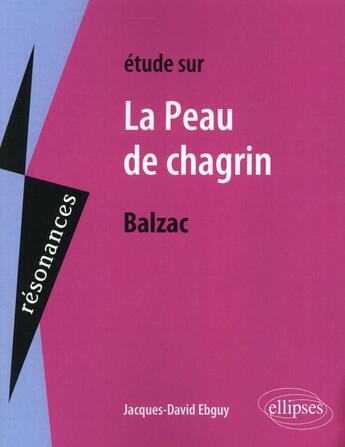 Couverture du livre « Étude sur la peau de chagrin, Balzac » de Jacques-David Ebguy aux éditions Ellipses