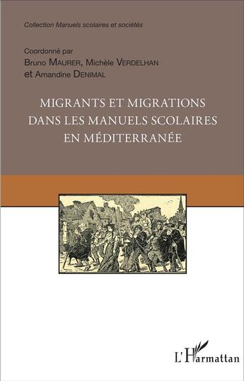 Couverture du livre « Migrants et migrations dans les manuels scolaires en méditerranée » de Bruno Maurer et Michele Verdelhan-Bourgade et Amandine Denimal aux éditions L'harmattan